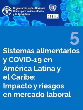 Sistemas alimentarios y COVID-19 en América Latina y el Caribe: Impacto y riesgos en mercado laboral N° 5